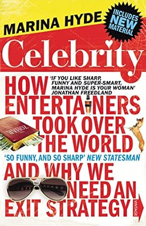 Celebrity: How Entertainers Took Over The World and Why We Need an Exit Strategy