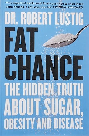 Fat Chance: The Hidden Truth About Sugar, Obesity and Disease