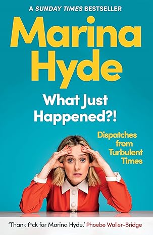 What Just Happened?!: Dispatches from Turbulent Times