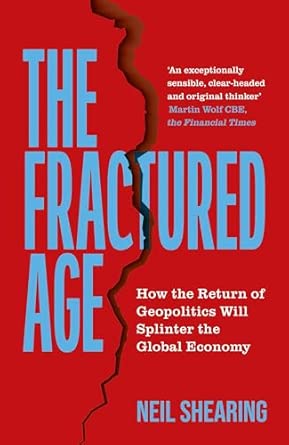 The Fractured Age: How the Return of Geopolitics Will Splinter the Global Economy
