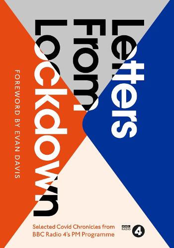 Letters from Lockdown: A Selection of Covid Chronicles from BBC Radio 4’s PM Programme