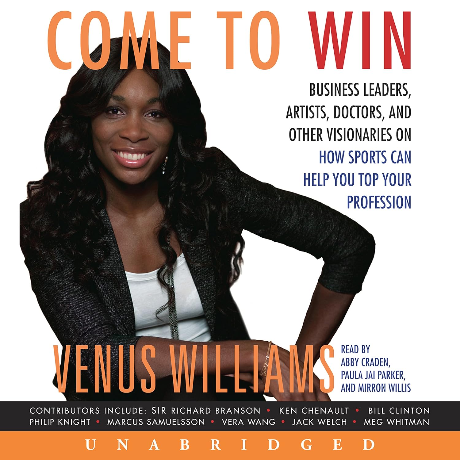  Come to Win: Business Leaders, Artists, Doctors, and Other Visionaries on How Sports Can Help You Top Your Profession
