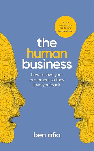 The Human Business: How to love your customers so they love you back
