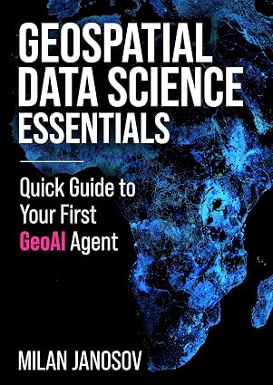 Geospatial Data Science Essentials: Quick Guide to Your First GeoAI Agent