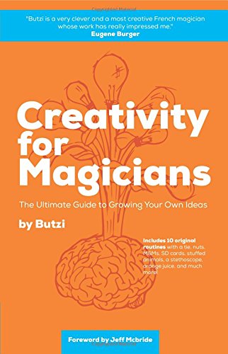 Creativity for Magicians: The Ultimate Guide to Growing Your Own Ideas