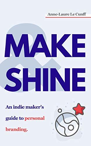 Make & Shine: An Indie Maker's Guide to Personal Branding