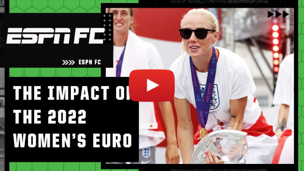 ESPN FC The Impact of the 2022 Women's Euro