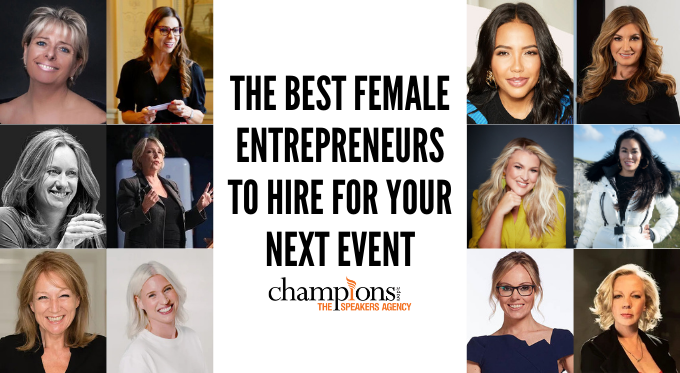 The Top Female Entrepreneurs to Hire via Champions Speakers